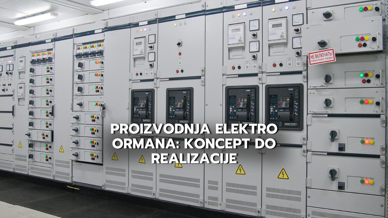 Proizvodnja elektro ormana: koncept do realizacije