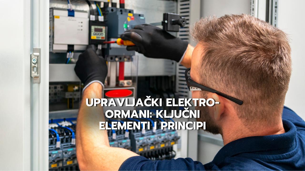 Upravljacki Elektro Ormani: Kljucni Elementi I Principi